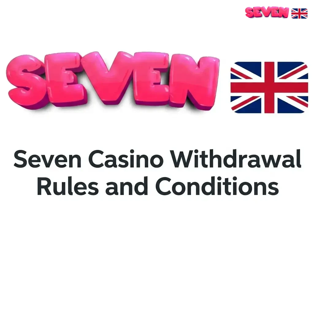 Seven Casino withdrawal rules showing KYC verification, bonus wagering, payment methods, limits, and processing times for UK players
